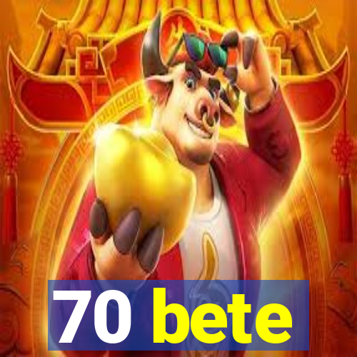 70 bete